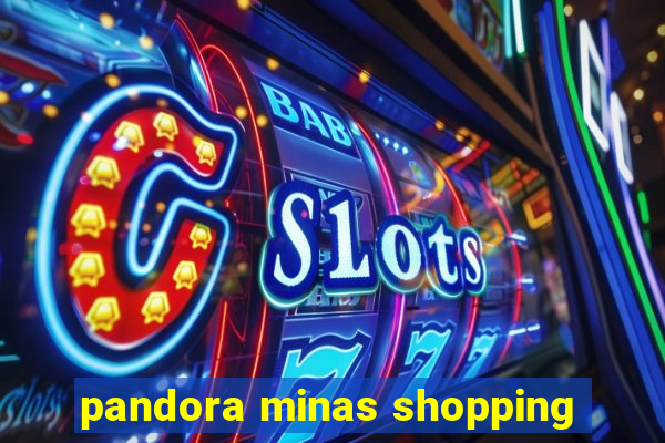 pandora minas shopping