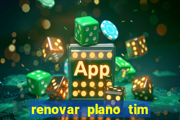 renovar plano tim beta antes do prazo