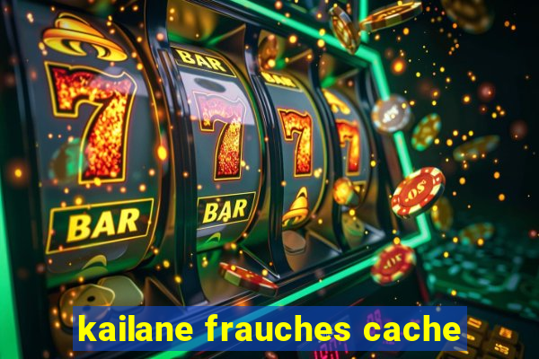 kailane frauches cache