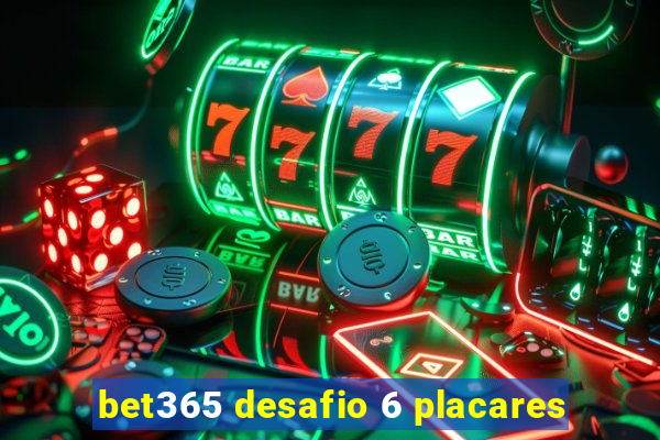 bet365 desafio 6 placares