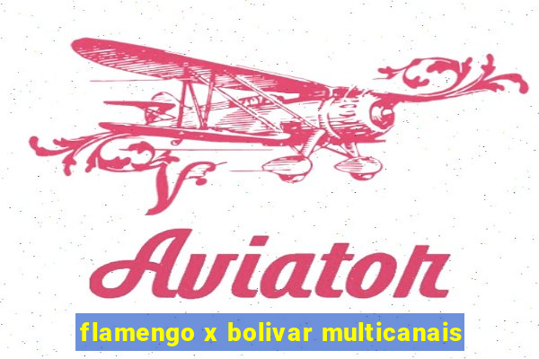 flamengo x bolivar multicanais