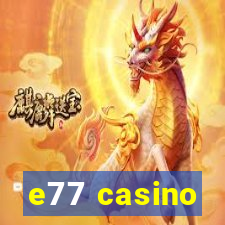 e77 casino