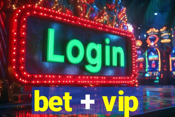 bet + vip