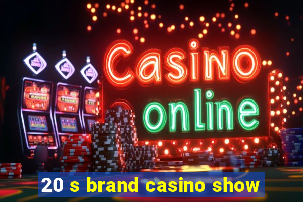 20 s brand casino show