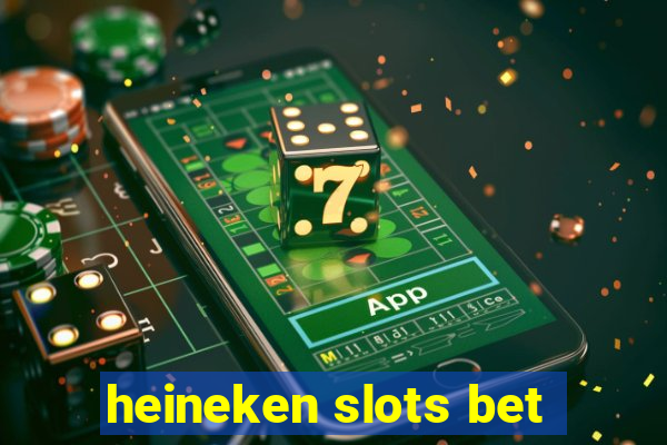 heineken slots bet