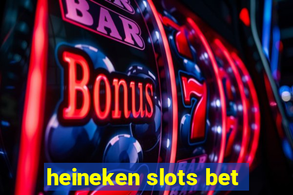 heineken slots bet