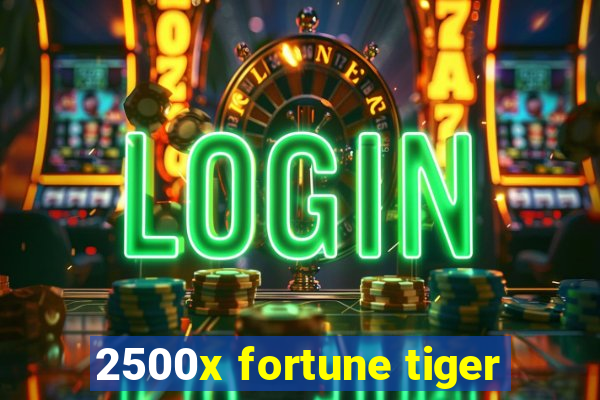 2500x fortune tiger