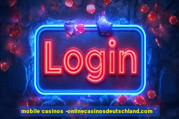 mobile casinos -onlinecasinosdeutschland.com