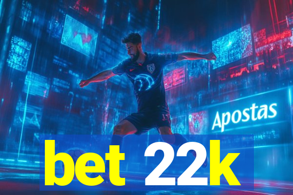 bet 22k