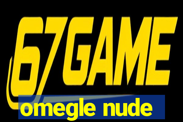 omegle nude