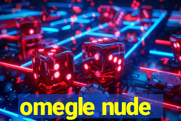 omegle nude