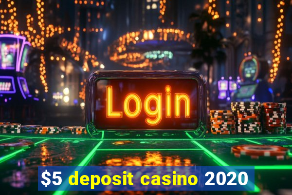 $5 deposit casino 2020