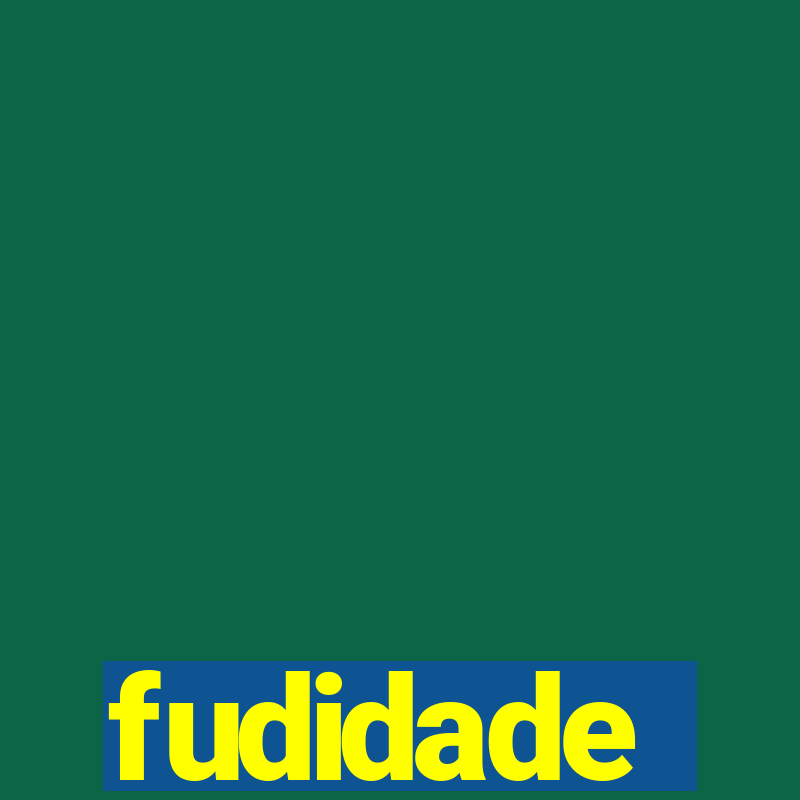 fudidade