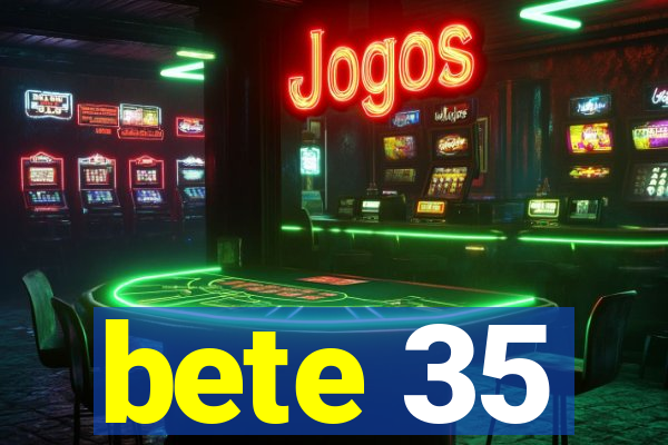 bete 35