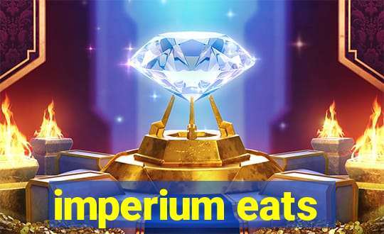 imperium eats