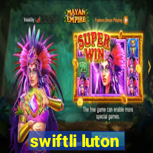 swiftli luton