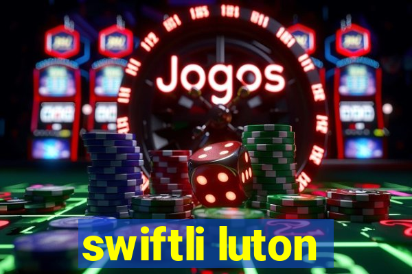 swiftli luton