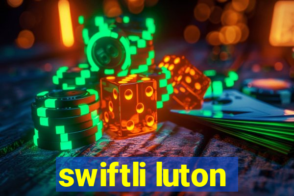 swiftli luton