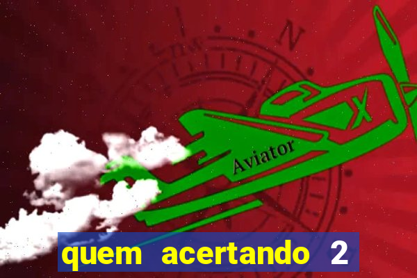 quem acertando 2 numeros mega sena ganha