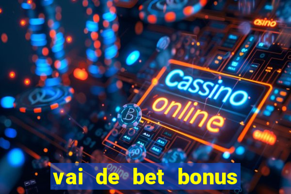 vai de bet bonus de cadastro