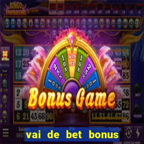 vai de bet bonus de cadastro