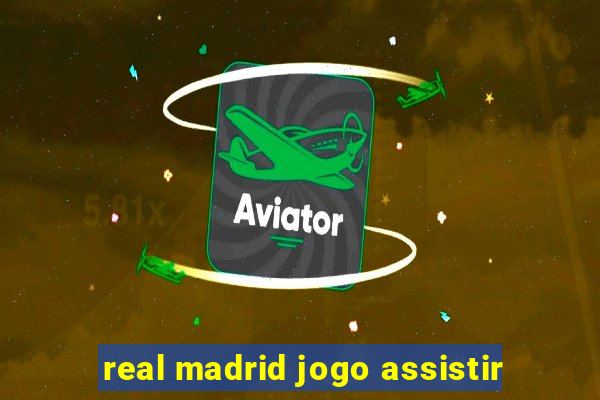 real madrid jogo assistir