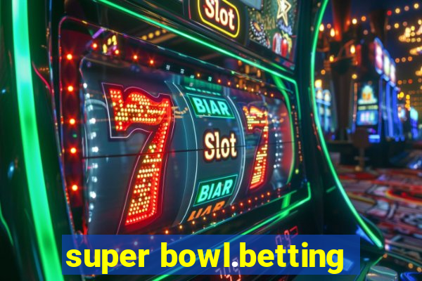 super bowl.betting