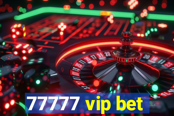 77777 vip bet