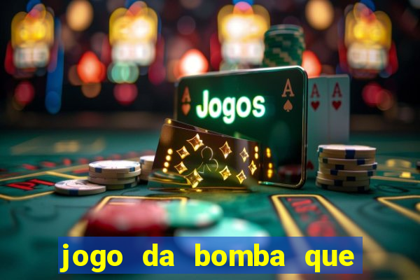 jogo da bomba que da dinheiro