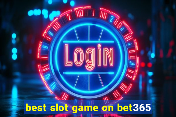 best slot game on bet365