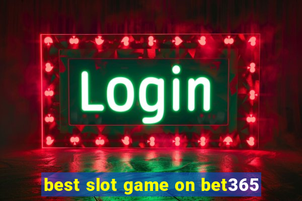 best slot game on bet365