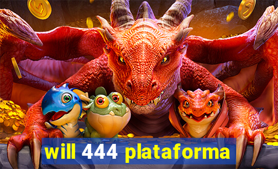 will 444 plataforma