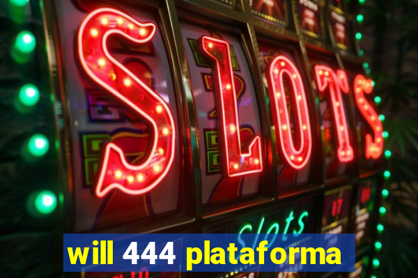 will 444 plataforma