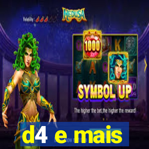 d4 e mais