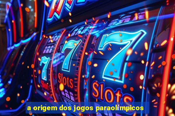 a origem dos jogos paraolímpicos