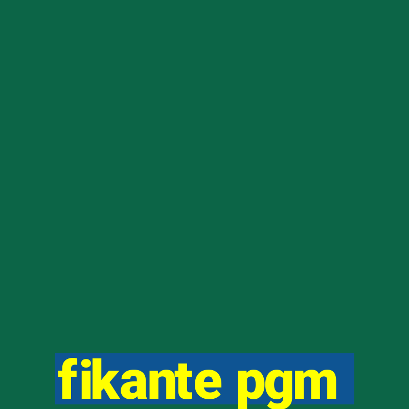 fikante pgm