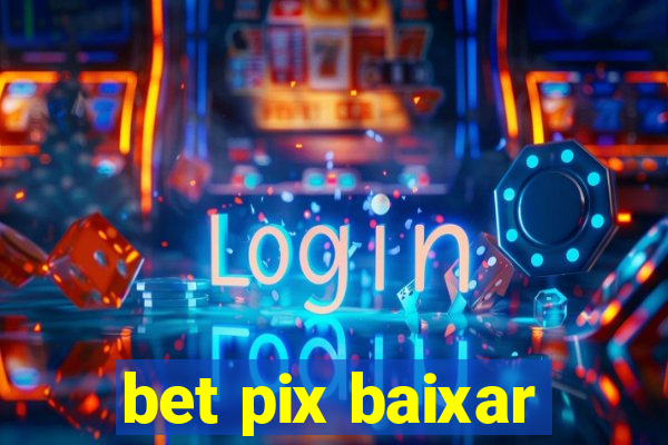 bet pix baixar