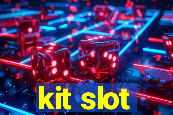 kit slot