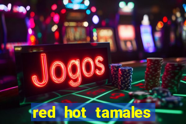 red hot tamales slot sites