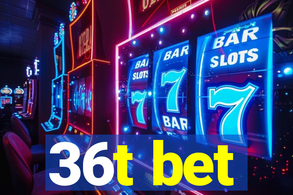 36t bet