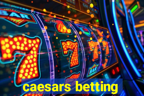 caesars betting