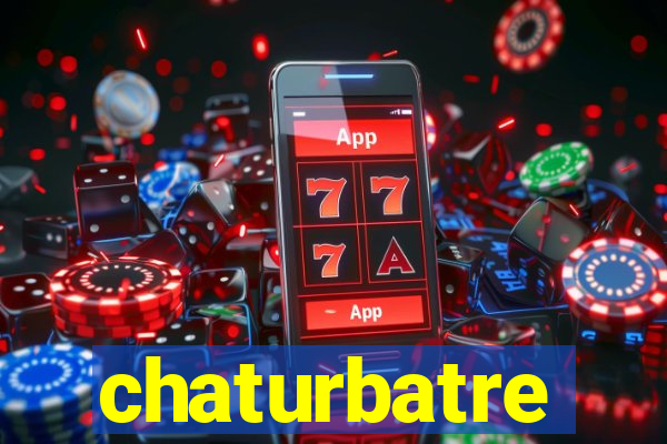 chaturbatre