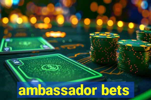 ambassador bets