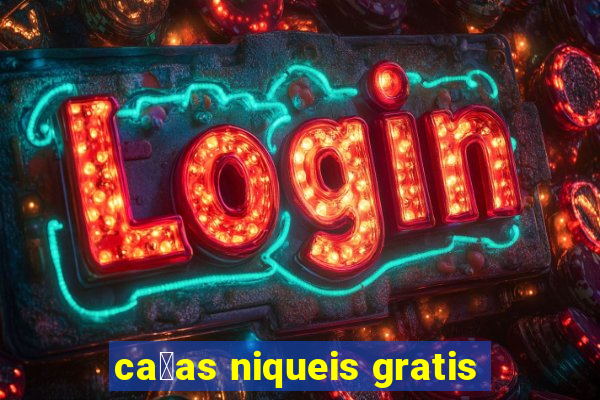 ca莽as niqueis gratis