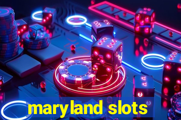 maryland slots