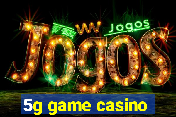 5g game casino