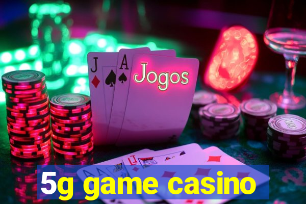 5g game casino