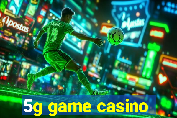 5g game casino