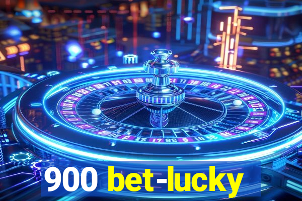 900 bet-lucky