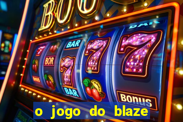 o jogo do blaze jogo do blaze